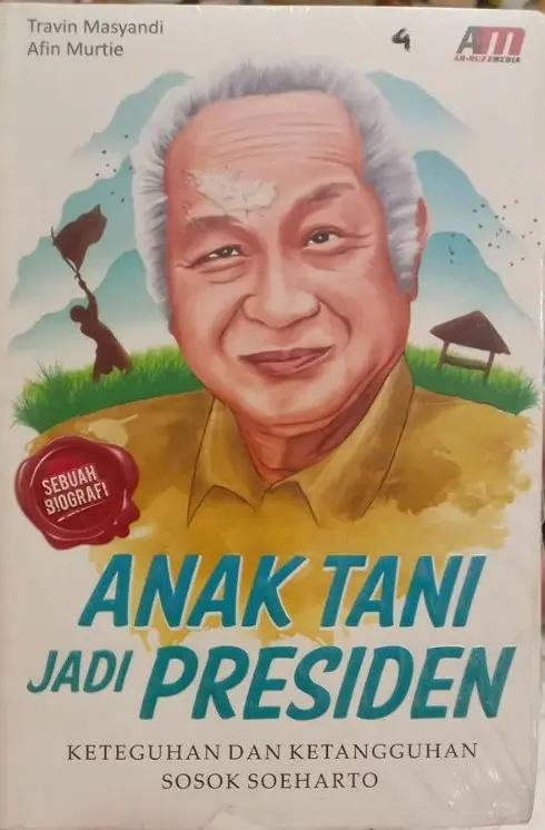 Anak tani jadi Presiden : Keteguhan dan ketangguhan sosok Soeharto