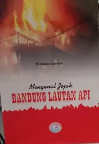 Mengenal Jejak Bandung Lautan Api
