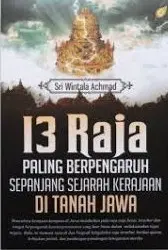 13 Raja Paling Berpengaruh Sepanjang Sejarah Kerajaan di Tanah Jawa
