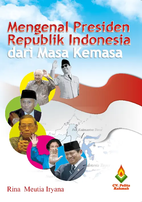Mengenal Presiden Republik Indonesia dari Masa Kemasa