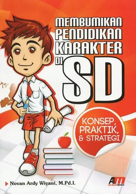 Membumikan Pendidikan Karakter di SD: Konsep, Praktik & Strategi