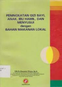 Peningkatan Gizi Bayi, Anak, Ibu Hamil, dan Menyusui dengan Bahan Makanan Lokal