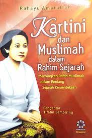 Kartini dan Muslimah dalam Rahim Sejarah