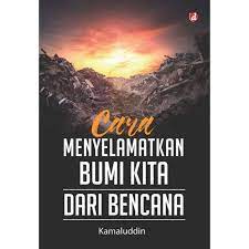 Cara Menyelamatkan Bumi Kita Dari Bencana