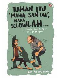Tuhan itu Maha Santai: Maka Selowlah...