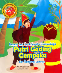 Dongeng dari Tanah Sumatra Suwarnadwipa Putri Gading Cempaka