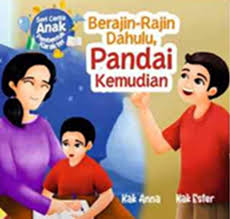Seri Cerita Anak Pembentuk Karakter Berajin-rajin Dahulu, Pandai Kemudian